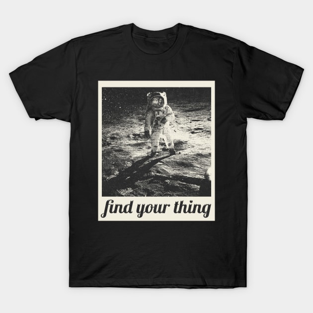 Find your thing astronaut memoir T-Shirt by Arteria6e9Vena